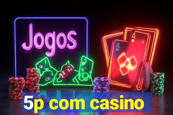 5p com casino